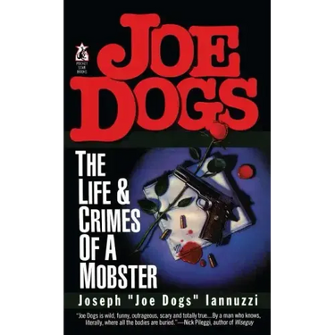 Joe Dogs: The Life & Crimes of a Mobster
