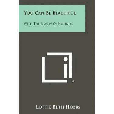 You Can Be Beautiful: With The Beauty Of Holiness
