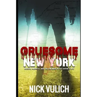 Gruesome New York: Murder, Madness, and the Macabre in the Empire State