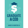 Graduate a CEO: Why College Is the Perfect Time to Start Your Business