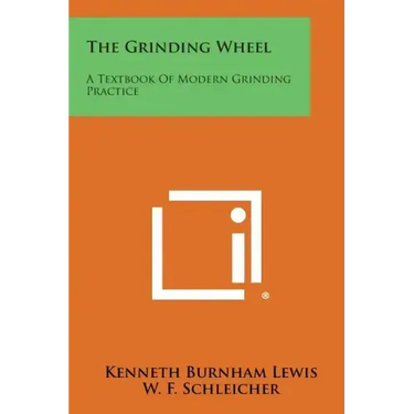 The Grinding Wheel: A Textbook of Modern Grinding Practice