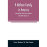 A Walloon family in America; Lockwood de Forest and his forbears 1500-1848 (Volume II)