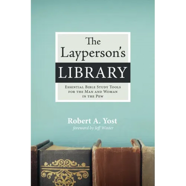 The Layperson's Library: Essential Bible Study Tools for the Man and Woman in the Pew