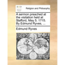 A Sermon Preached at the Visitation Held at Stafford, May 5. 1715. by Edmund Ryves, ...