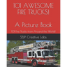 101 AWESOME FIRE TRUCKS! A Picture Book: A picture book of FIRE TRUCKS from around the world and through history101! Fire Engines, Ladder Trucks, Resc