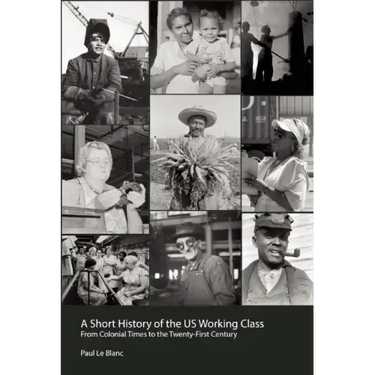 A Short History of the U.S. Working Class: From Colonial Times to the Twenty-First Century (Revolutionary Studies)