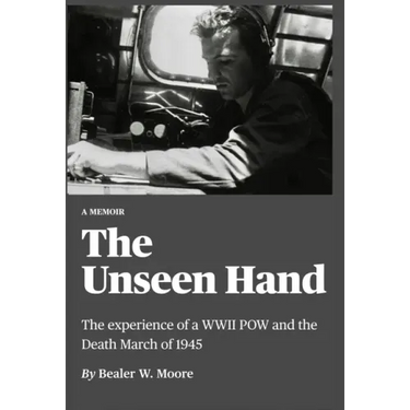 The Unseen Hand: The experience of a WWII POW and the Death March of 1945