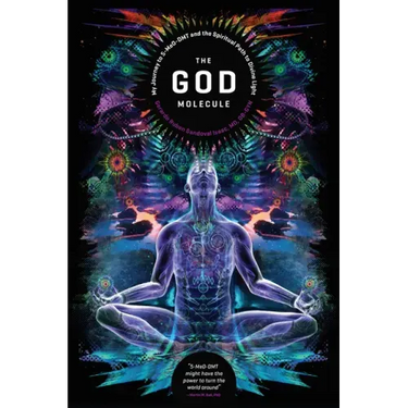 The God Molecule: 5-Meo-Dmt and the Spiritual Path to the Divine Light