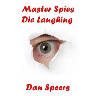 Master Spies Die Laughing: A novel interpretation of undercover espionage and a singular lack of intelligence