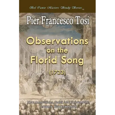 Observations on the Florid Song (1723) - Expanded Edition: Bel Canto Masters Study Series