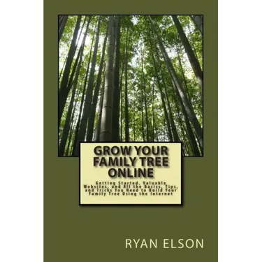 Grow Your Family Tree Online: Getting Started, Valuable Websites, and All the Basics, Tips, and Tricks You Need to Build Your Family Tree Using the