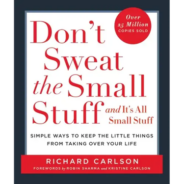 Don't Sweat the Small Stuff . . . and It's All Small Stuff: Simple Ways to Keep the Little Things from Taking Over Your Life