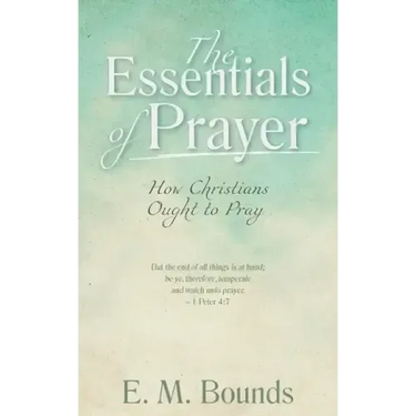 The Essentials of Prayer: How Christians Ought to Pray