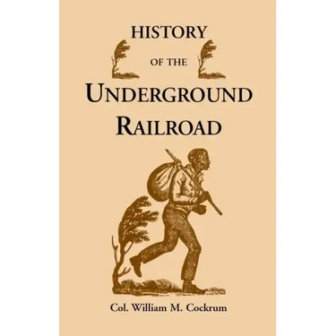 History of the Underground Railroad as It Was Conducted by the Anti-Slavery League, Including Many Thrilling Encounters Between Those Aiding the Slave