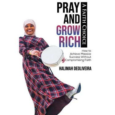 Pray and Grow Rich A Faith Choice: How to Achieve Massive Success Without Compromising Faith