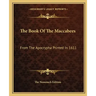 The Book of the Maccabees: From the Apocrypha Printed in 1611