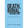 Death, Burial, and Resurrection: The Knowledge of Christ Jesus