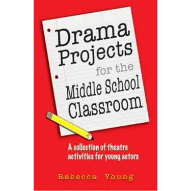 Drama Projects for the Middle School Classroom: A Collection of Theatre Activities for Young Actors