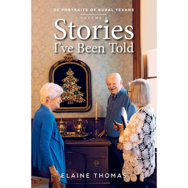 Stories I've Been Told - Volume 2: 25 Portraits of Rural Texans