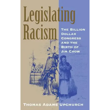 Legislating Racism: The Billion Dollar Congress and the Birth of Jim Crow