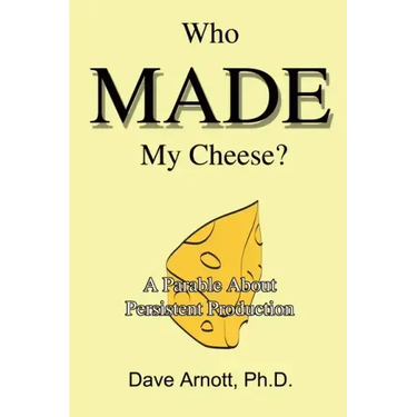 Who MADE My Cheese?: A Parable About Persistent Production