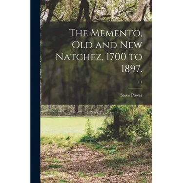 The Memento, Old and New Natchez, 1700 to 1897.; c.1