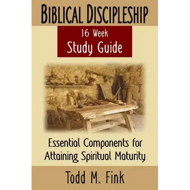 Biblical Discipleship Study Guide: Essential Components for Attaining Spiritual Maturity