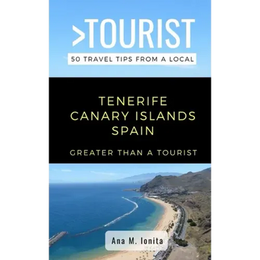 Greater Than a Tourist - Tenerife Canary Islands Spain: 50 Travel Tips from a Local