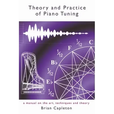 Theory and Practice of Piano Tuning: a manual on the art, techniques and theory