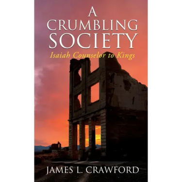 A Crumbling Society: Isaiah, Counselor To Kings