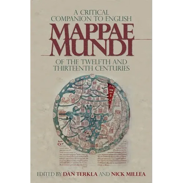 A Critical Companion to English Mappae Mundi of the Twelfth and Thirteenth Centuries