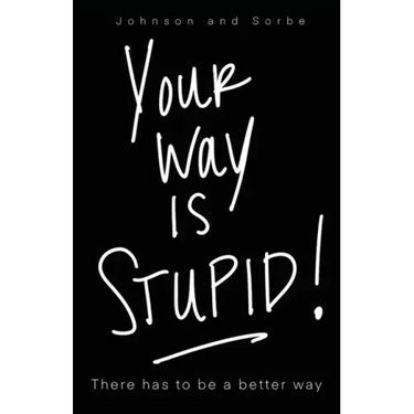 Your way is STUPID: There has to be a better way