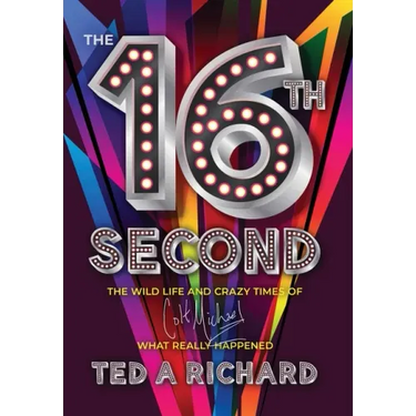 The 16th Second: The Wild Life and Crazy Times of Colt Michael-What Really Happened