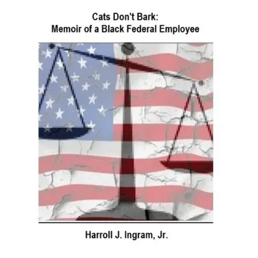 Cats Don't Bark: Memoir Of A Black Federal Employee