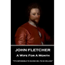 John Fletcher - A Wife For A Month: "It's impossible to ravish me, I'm so willing"