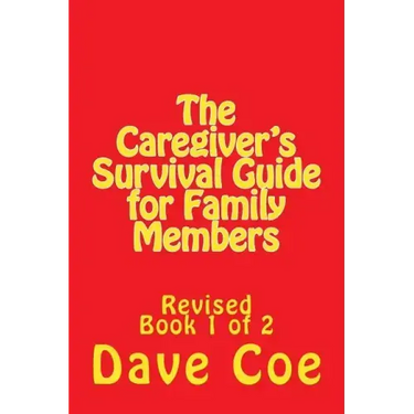 The Caregiver's Survival Guide for Family Members: Revised