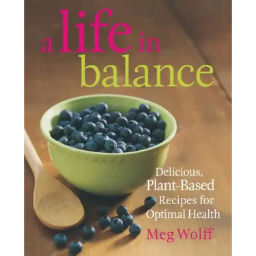 A Life in Balance: Delicious Plant-Based Recipes for Optimal Health