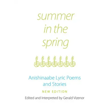 Summer in the Spring: Anishinaabe Lyric Poems and Stories Volume 6