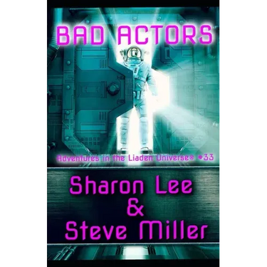 Bad Actors: Adventures in the Liaden Universe(R) Number 33