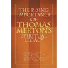 The Rising Importance of Thomas Merton's Spiritual Legacy