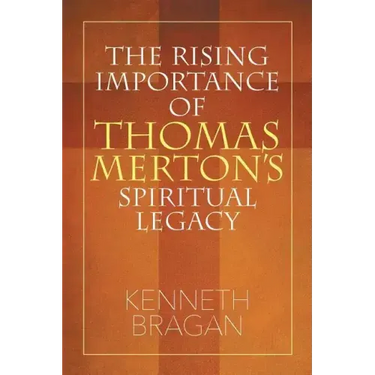 The Rising Importance of Thomas Merton's Spiritual Legacy