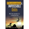 Overcoming Impossible Odds
