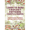 Learn to Read Crochet Patterns, Charts, and Graphs: Expand Your Crochet Skills by Learning the Basics of Patterns