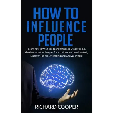 How To Influence People: develop secret techniques for emotional and mind control, Discover The Art Of Reading And Analyze People