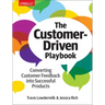The Customer-Driven Playbook: Converting Customer Feedback Into Successful Products