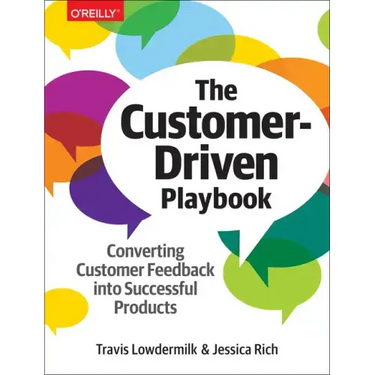 The Customer-Driven Playbook: Converting Customer Feedback Into Successful Products