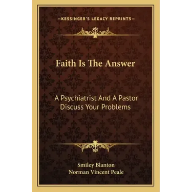 Faith Is the Answer: A Psychiatrist and a Pastor Discuss Your Problems