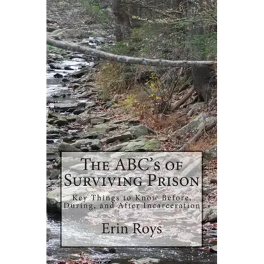 The ABC's of Surviving Prison: Key Things to Know Before, During, and After Incarceration