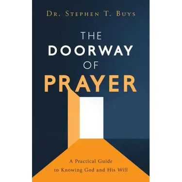 The Doorway of Prayer: A Practical Guide to Knowing God and His Will