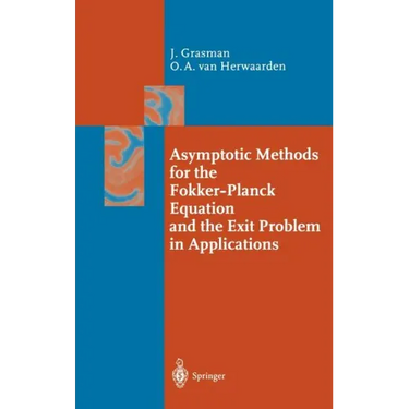 Asymptotic Methods for the Fokker-Planck Equation and the Exit Problem in Applications